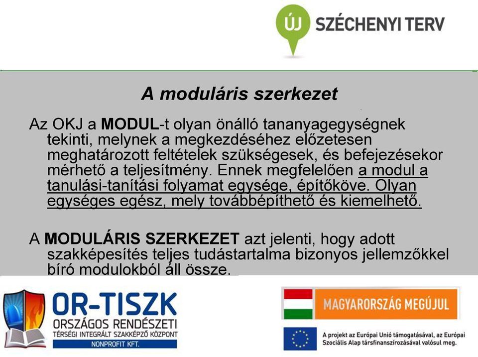 Ennek megfelelően a modul a tanulási-tanítási folyamat egysége, építőköve.