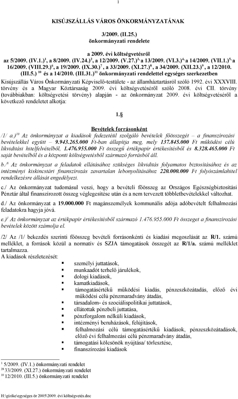 ) 11 önkormányzati rendelettel egységes szerkezetben Kisújszállás Város Önkormányzati Képviselő-testülete - az államháztartásról szóló 1992. évi XXXVIII. törvény és a Magyar Köztársaság 2009.