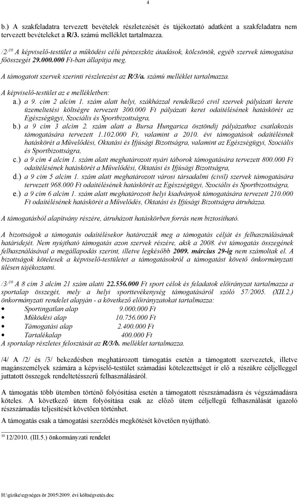 számú melléklet tartalmazza. A képviselő-testület az e mellékletben: a.) a 9. cím 2 alcím 1.