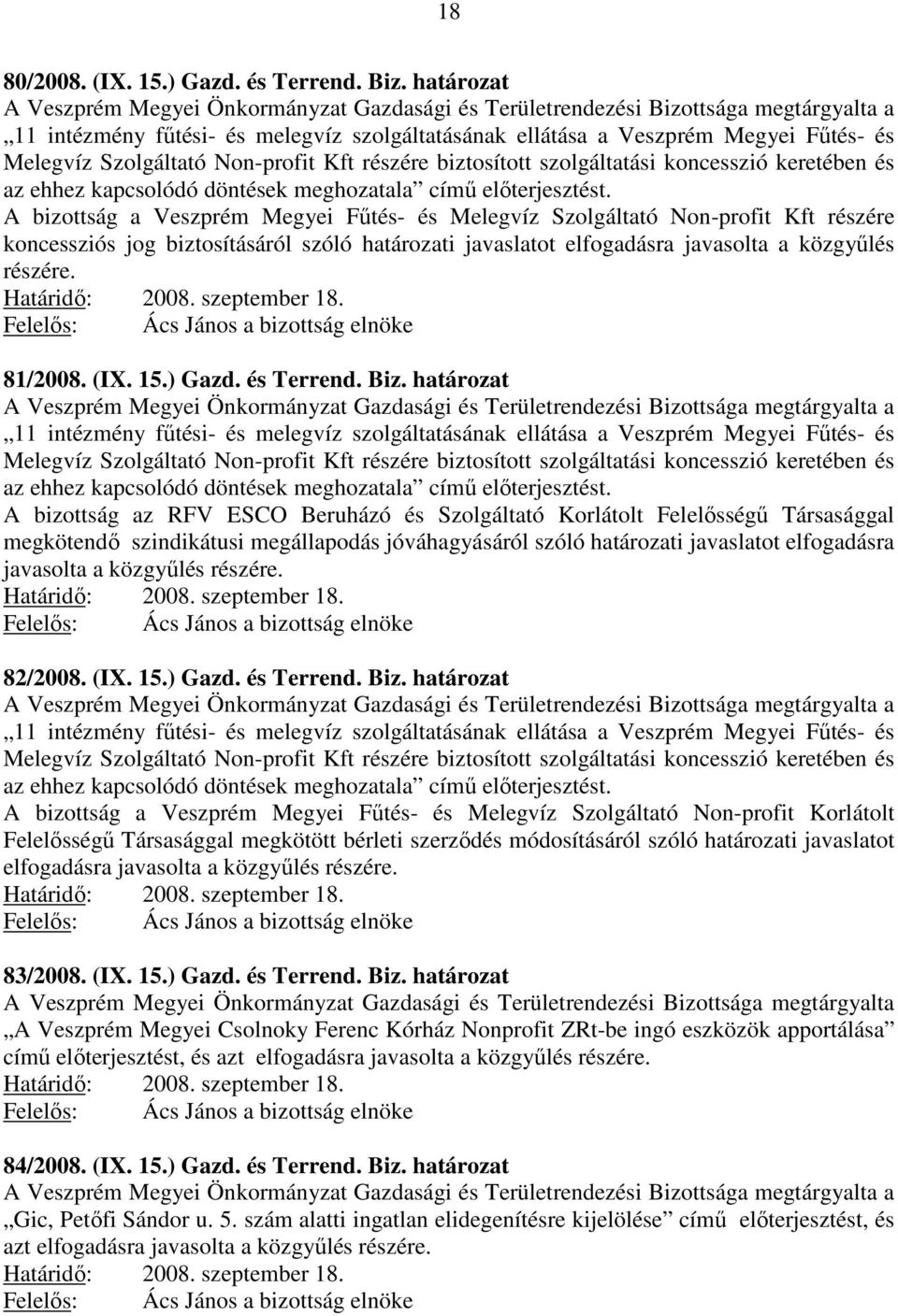 Szolgáltató Non-profit Kft részére biztosított szolgáltatási koncesszió keretében és az ehhez kapcsolódó döntések meghozatala című előterjesztést.