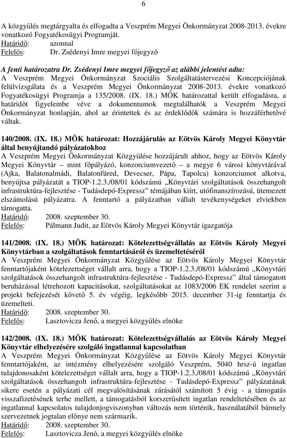 évekre vonatkozó Fogyatékosügyi Programja a 135/2008. (IX. 18.