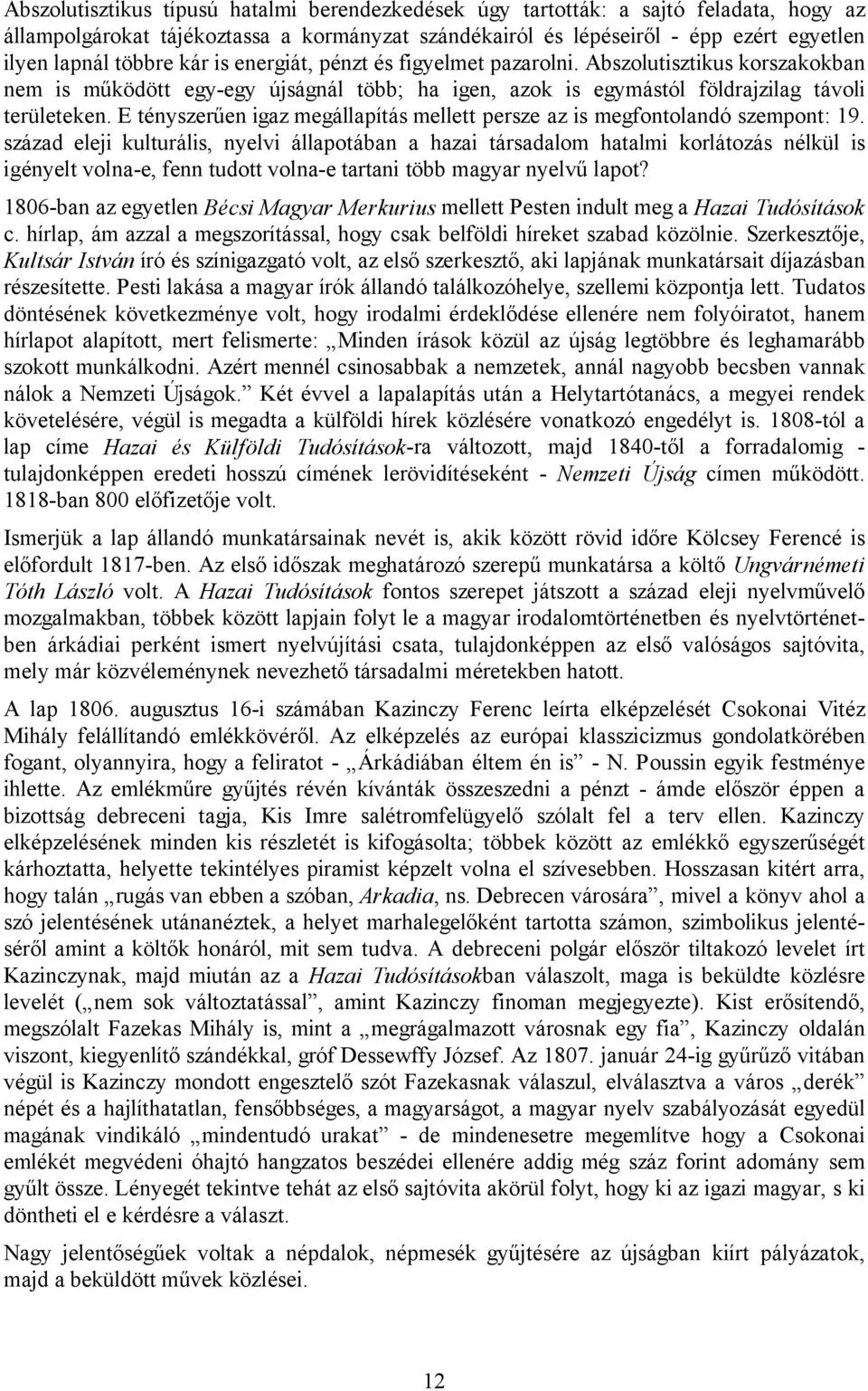 E tényszerűen igaz megállapítás mellett persze az is megfontolandó szempont: 19.