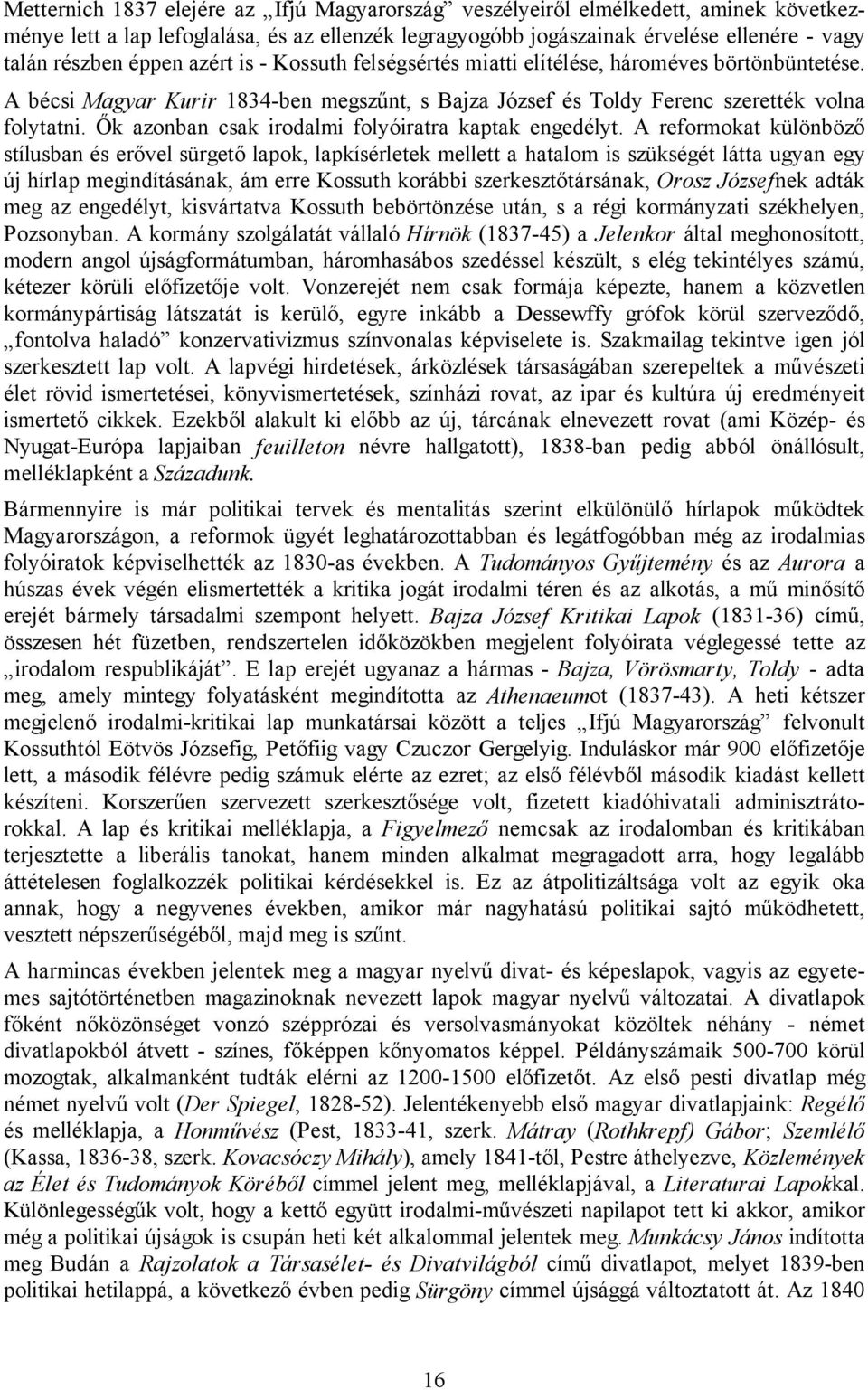 Ők azonban csak irodalmi folyóiratra kaptak engedélyt.