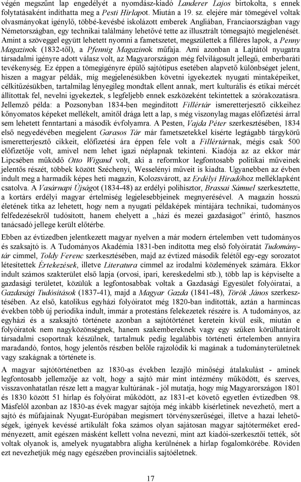 megjelenését. Amint a szöveggel együtt lehetett nyomni a fametszetet, megszülettek a filléres lapok, a Penny Magazinok (1832-től), a Pfennig Magazinok műfaja.