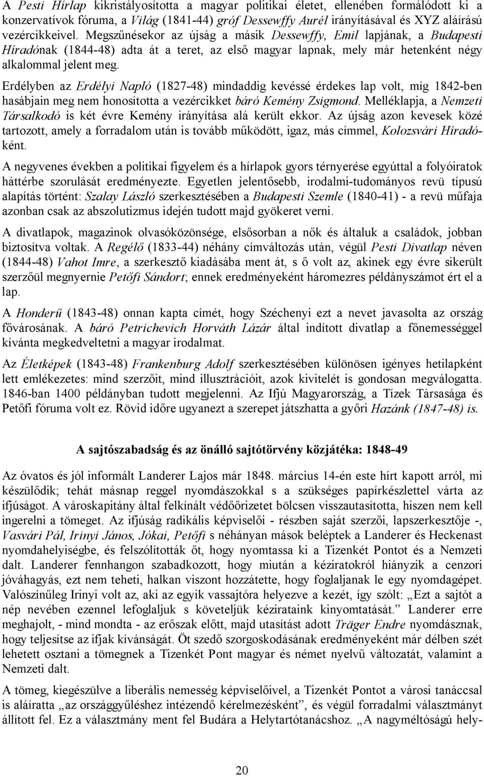 Erdélyben az Erdélyi Napló (1827-48) mindaddig kevéssé érdekes lap volt, míg 1842-ben hasábjain meg nem honosította a vezércikket báró Kemény Zsigmond.