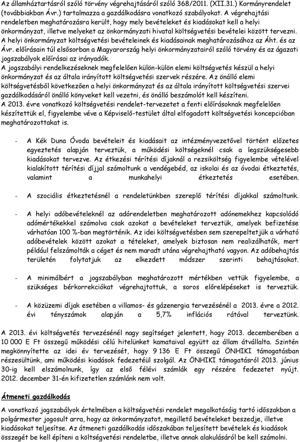 A helyi önkormányzat költségvetési bevételeinek és kiadásainak meghatározásához az Áht. és az Ávr.