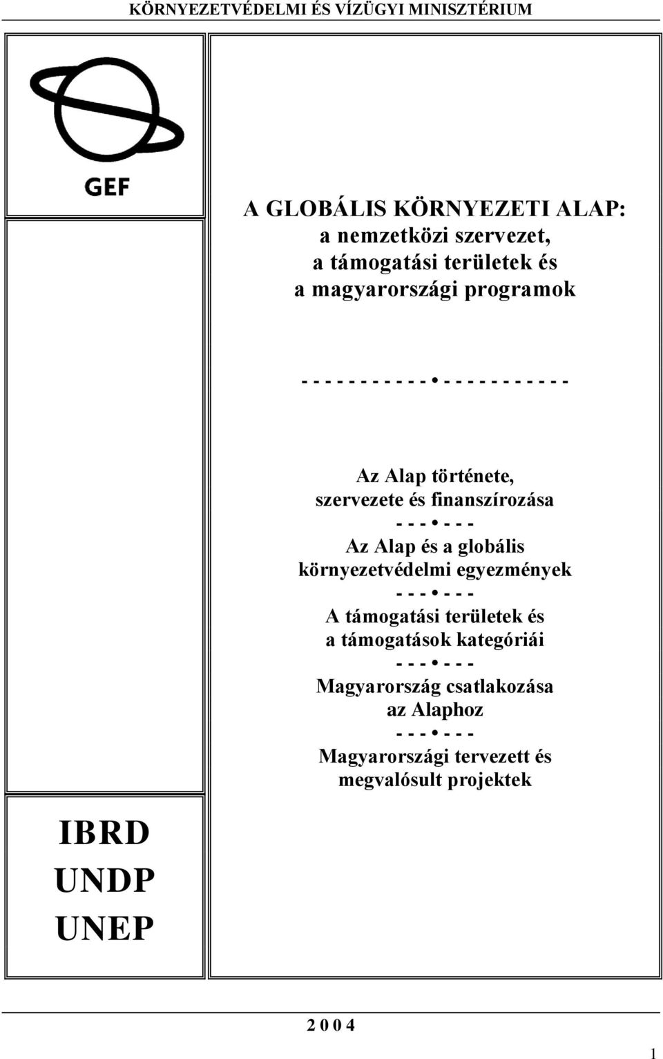 finanszírozása - - - - - - Az Alap és a globális környezetvédelmi egyezmények - - - - - - A támogatási területek és a