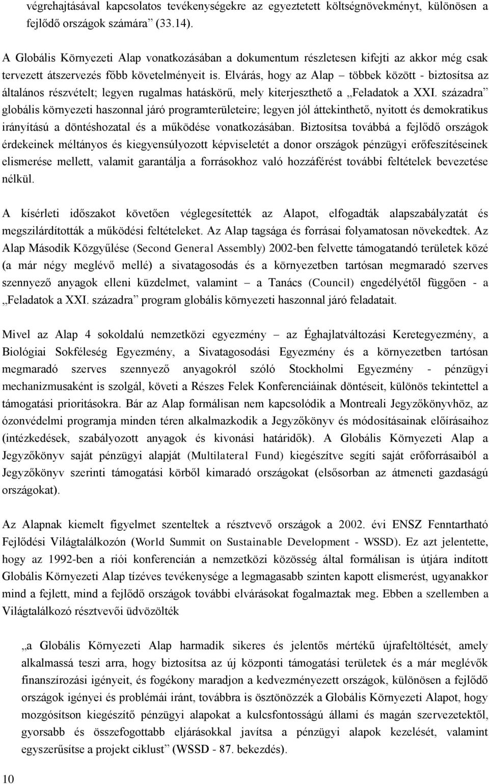 Elvárás, hogy az Alap többek között - biztosítsa az általános részvételt; legyen rugalmas hatáskörű, mely kiterjeszthető a Feladatok a XXI.