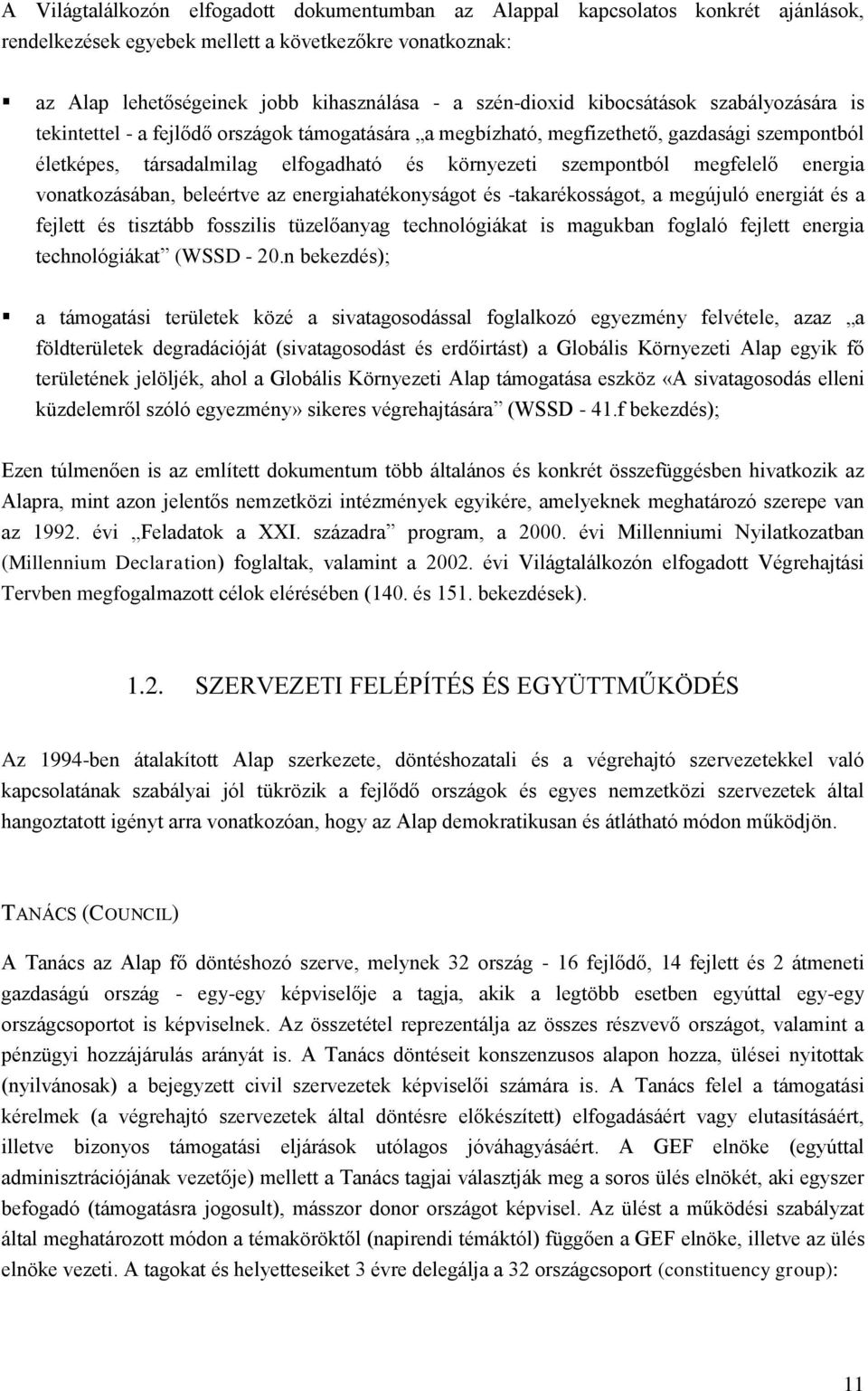 energia vonatkozásában, beleértve az energiahatékonyságot és -takarékosságot, a megújuló energiát és a fejlett és tisztább fosszilis tüzelőanyag technológiákat is magukban foglaló fejlett energia