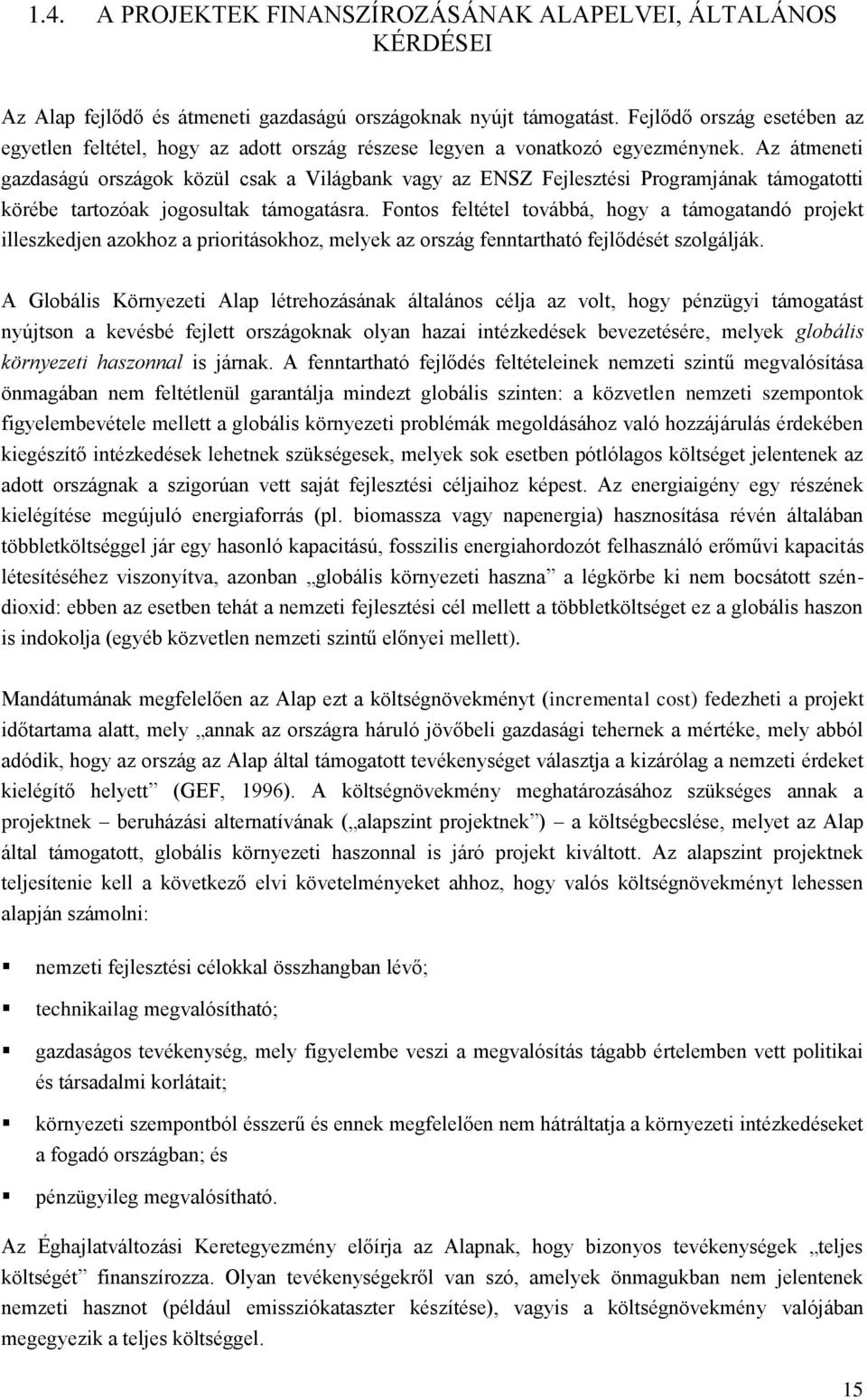 Az átmeneti gazdaságú országok közül csak a Világbank vagy az ENSZ Fejlesztési Programjának támogatotti körébe tartozóak jogosultak támogatásra.