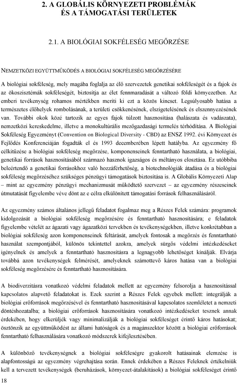 ökoszisztémák sokféleségét, biztosítja az élet fennmaradását a változó földi környezetben. Az emberi tevékenység rohamos mértékben meríti ki ezt a közös kincset.