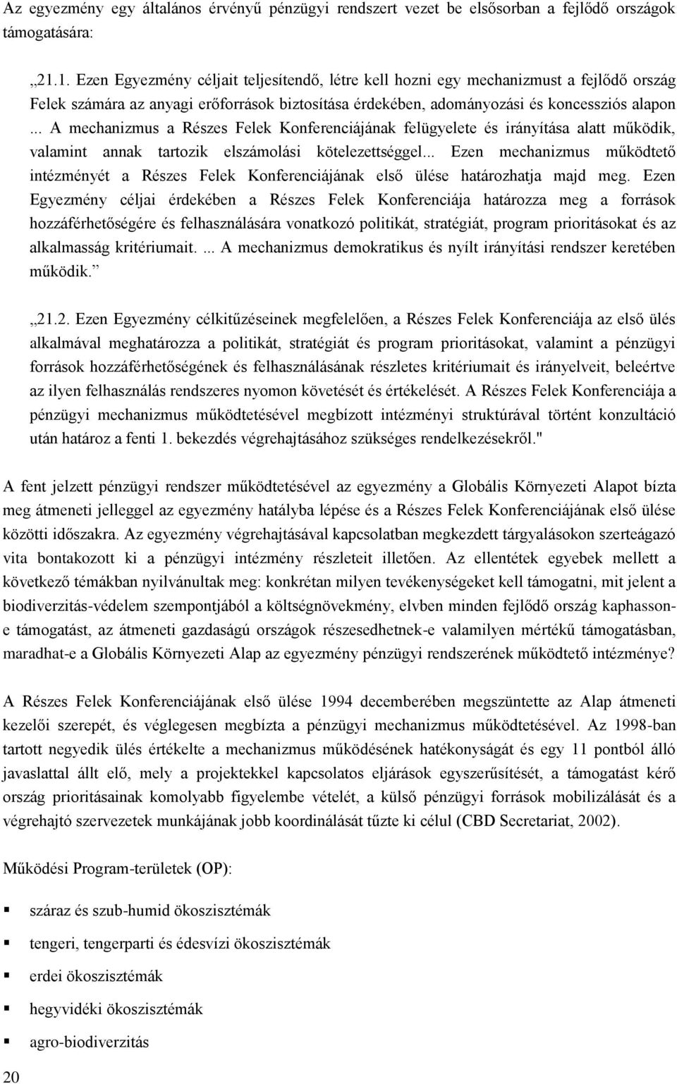 .. A mechanizmus a Részes Felek Konferenciájának felügyelete és irányítása alatt működik, valamint annak tartozik elszámolási kötelezettséggel.