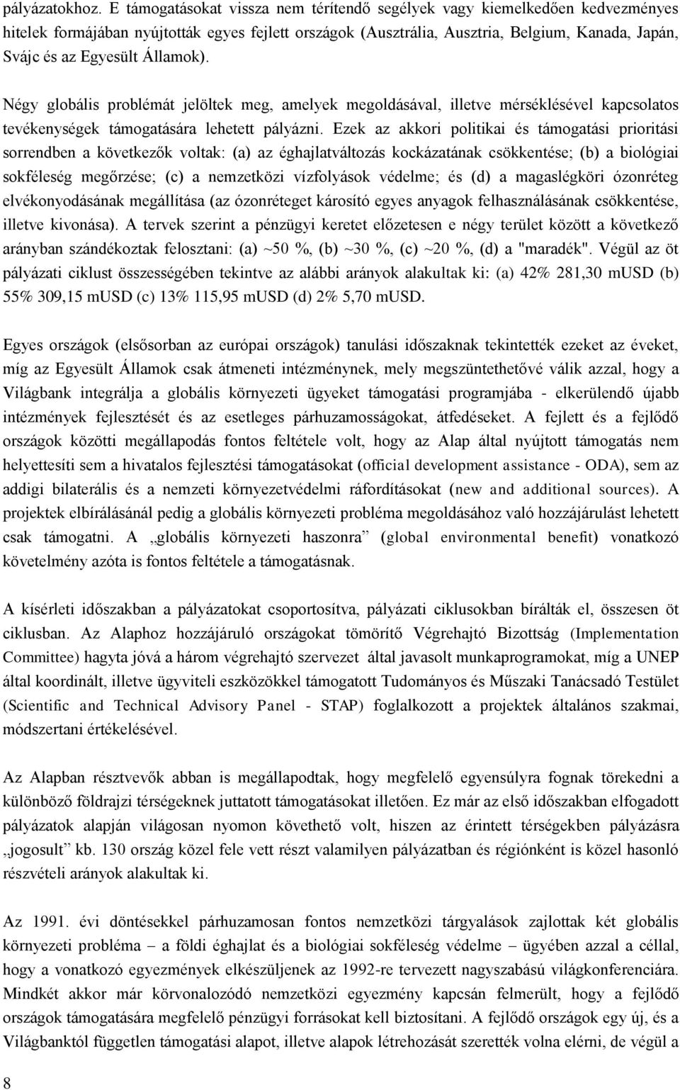 Államok). Négy globális problémát jelöltek meg, amelyek megoldásával, illetve mérséklésével kapcsolatos tevékenységek támogatására lehetett pályázni.