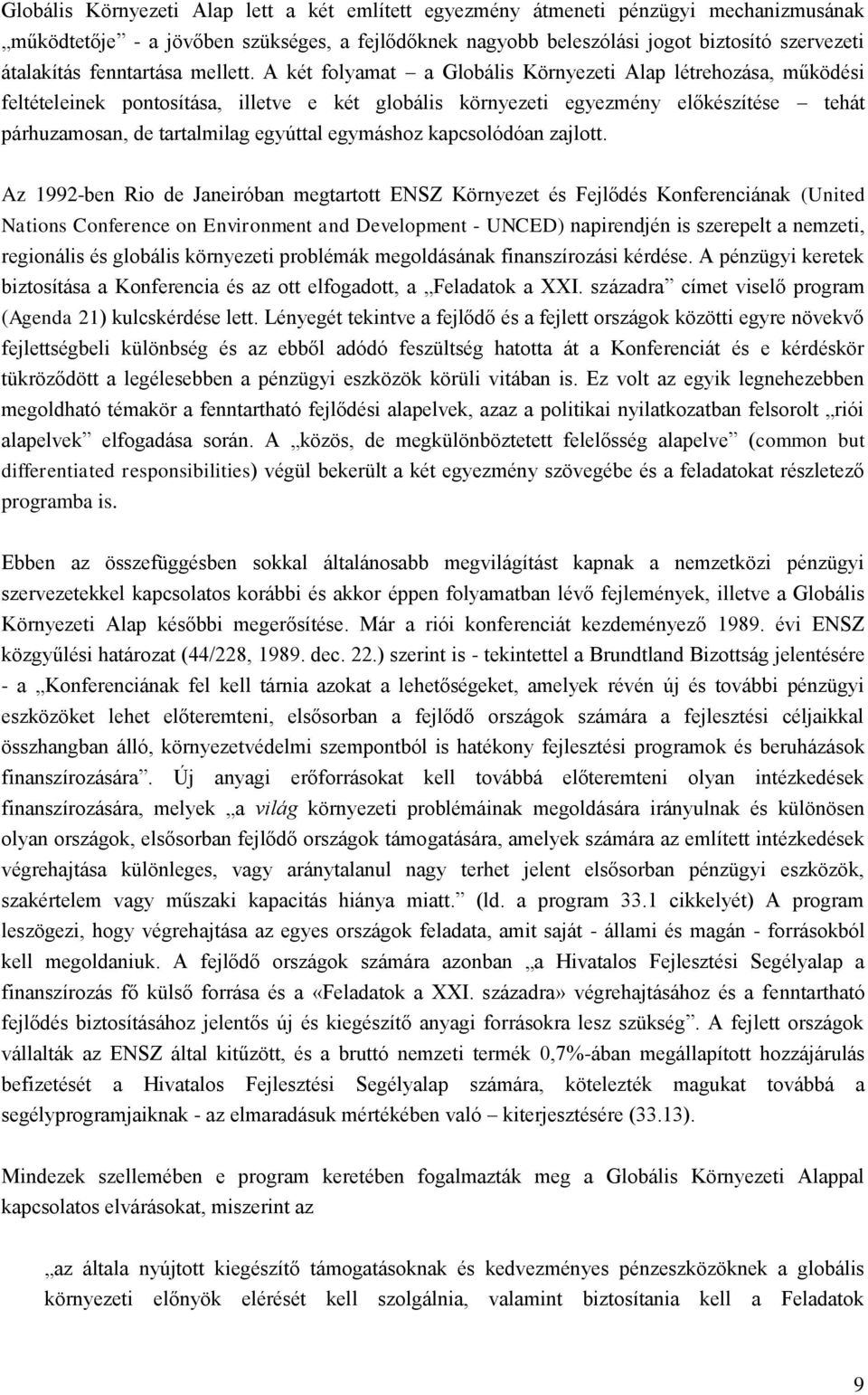 A két folyamat a Globális Környezeti Alap létrehozása, működési feltételeinek pontosítása, illetve e két globális környezeti egyezmény előkészítése tehát párhuzamosan, de tartalmilag egyúttal