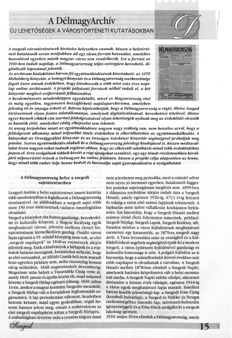 Ezt a forrást az 90-ben indult napilap, a Délmagyarország teljes szövegűen kereshető, digitalizált lapszámai jelentik.