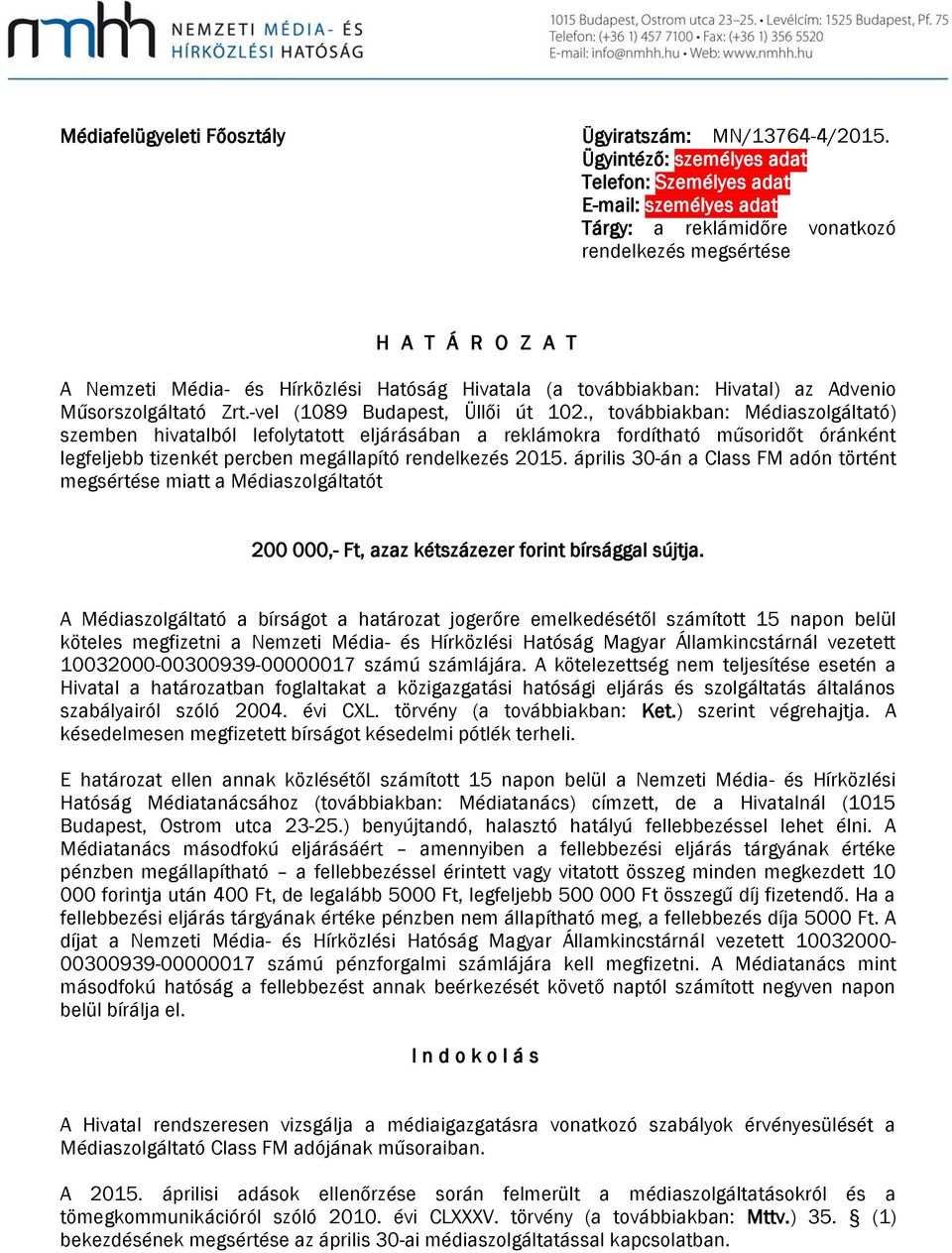 továbbiakban: Hivatal) az Advenio Műsorszolgáltató Zrt.-vel (1089 Budapest, Üllői út 102.