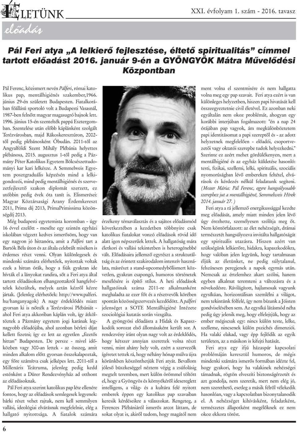 Fiatalkorában fõállású sportoló volt a Budapesti Vasasnál, 1987-ben felnõtt magyar magasugró bajnok lett. 1996. június 15-én szentelték pappá Esztergomban.