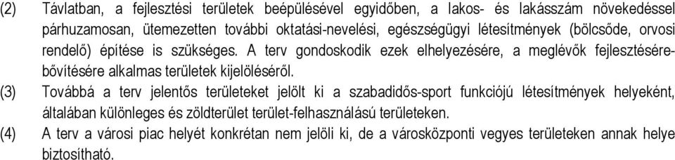 A terv gondoskodik ezek elhelyezésére, a meglévők fejlesztésérebővítésére alkalmas területek kijelöléséről.