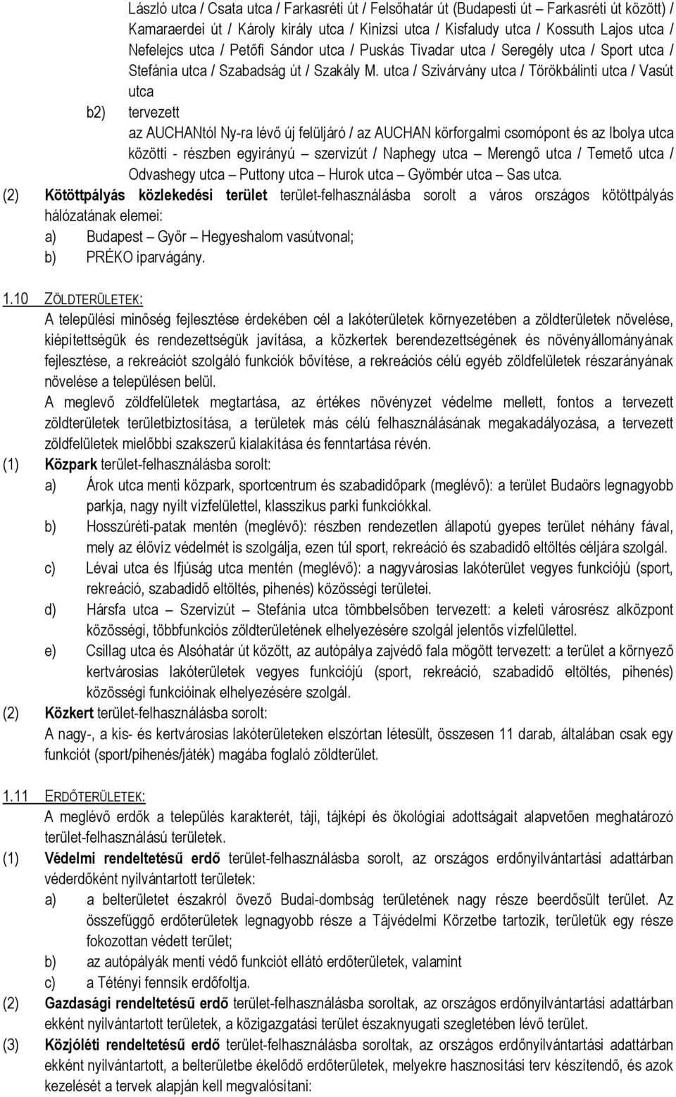 utca / Szivárvány utca / Törökbálinti utca / Vasút utca b2) tervezett az AUCHANtól Ny-ra lévő új felüljáró / az AUCHAN körforgalmi csomópont és az Ibolya utca közötti - részben egyirányú szervizút /