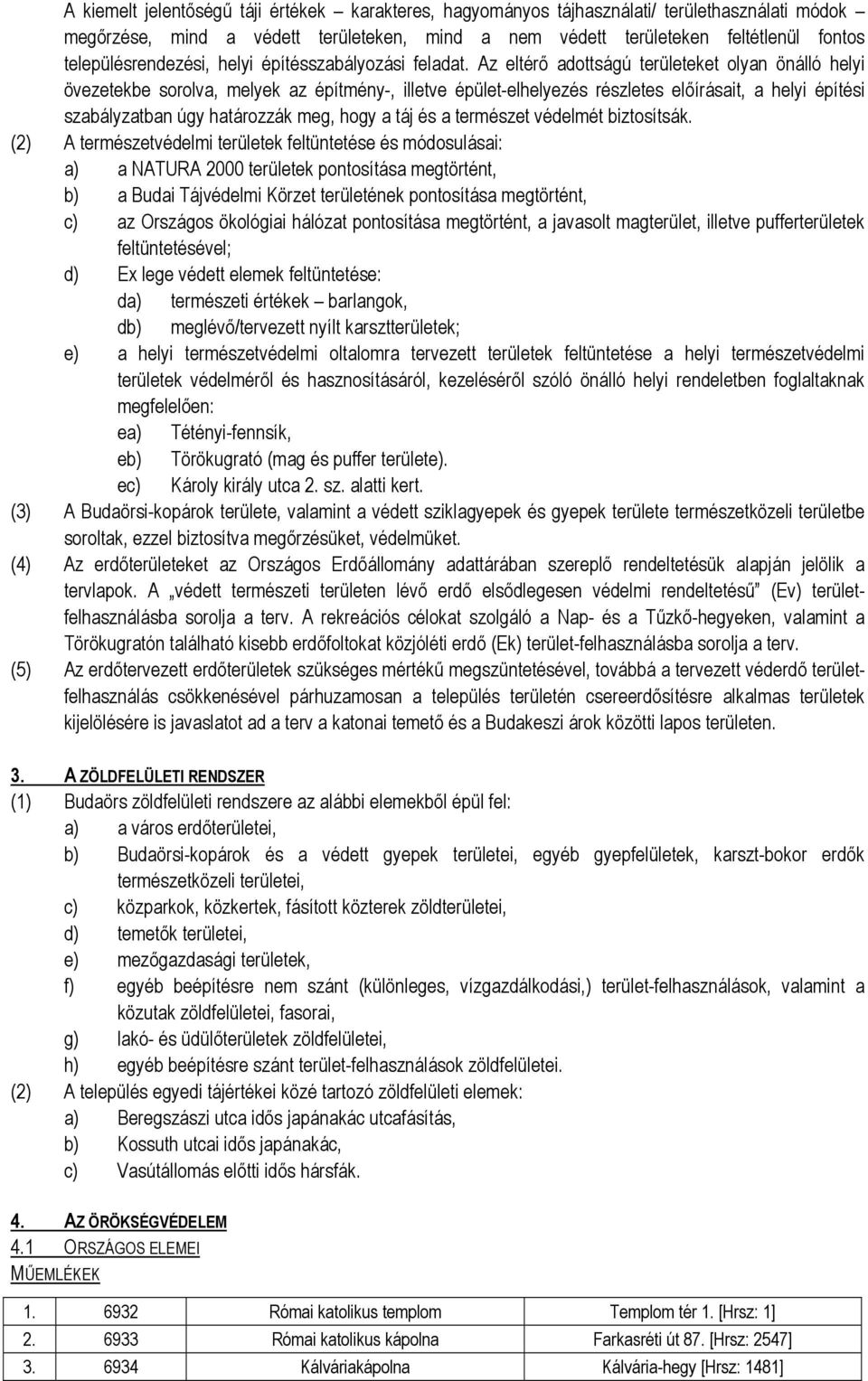 Az eltérő adottságú területeket olyan önálló helyi övezetekbe sorolva, melyek az építmény-, illetve épület-elhelyezés részletes előírásait, a helyi építési szabályzatban úgy határozzák meg, hogy a