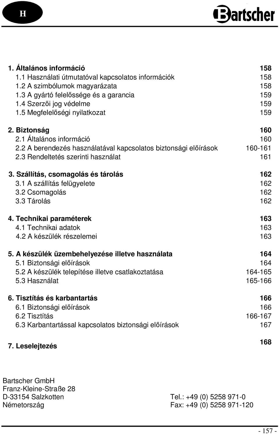 Szállítás, csomagolás és tárolás 162 3.1 A szállítás felügyelete 162 3.2 Csomagolás 162 3.3 Tárolás 162 4. Technikai paraméterek 163 4.1 Technikai adatok 163 4.2 A készülék részelemei 163 5.