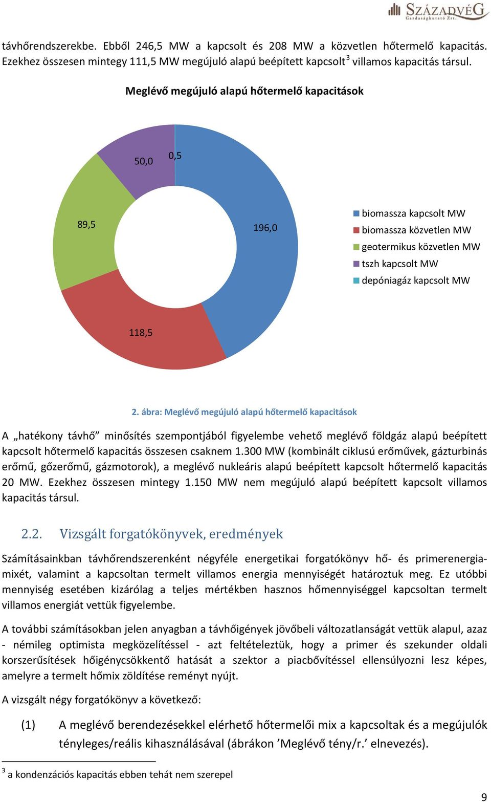 ábra: Meglévő megújuló alapú hőtermelő kapacitások A hatékony távhő minősítés szempontjából figyelembe vehető meglévő földgáz alapú beépített kapcsolt hőtermelő kapacitás összesen csaknem 1.