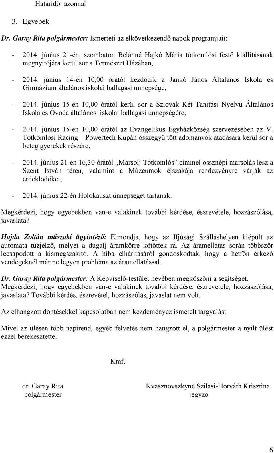 június 14-én 10,00 órától kezdődik a Jankó János Általános Iskola és Gimnázium általános iskolai ballagási ünnepsége, - 2014.