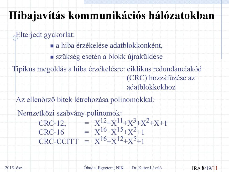 adatblokkokhoz Az elleőrző bitek létrehozása poliomokkal: Nemzetközi szabváy poliomok: CRC-12, = X 12 +X 11 +X