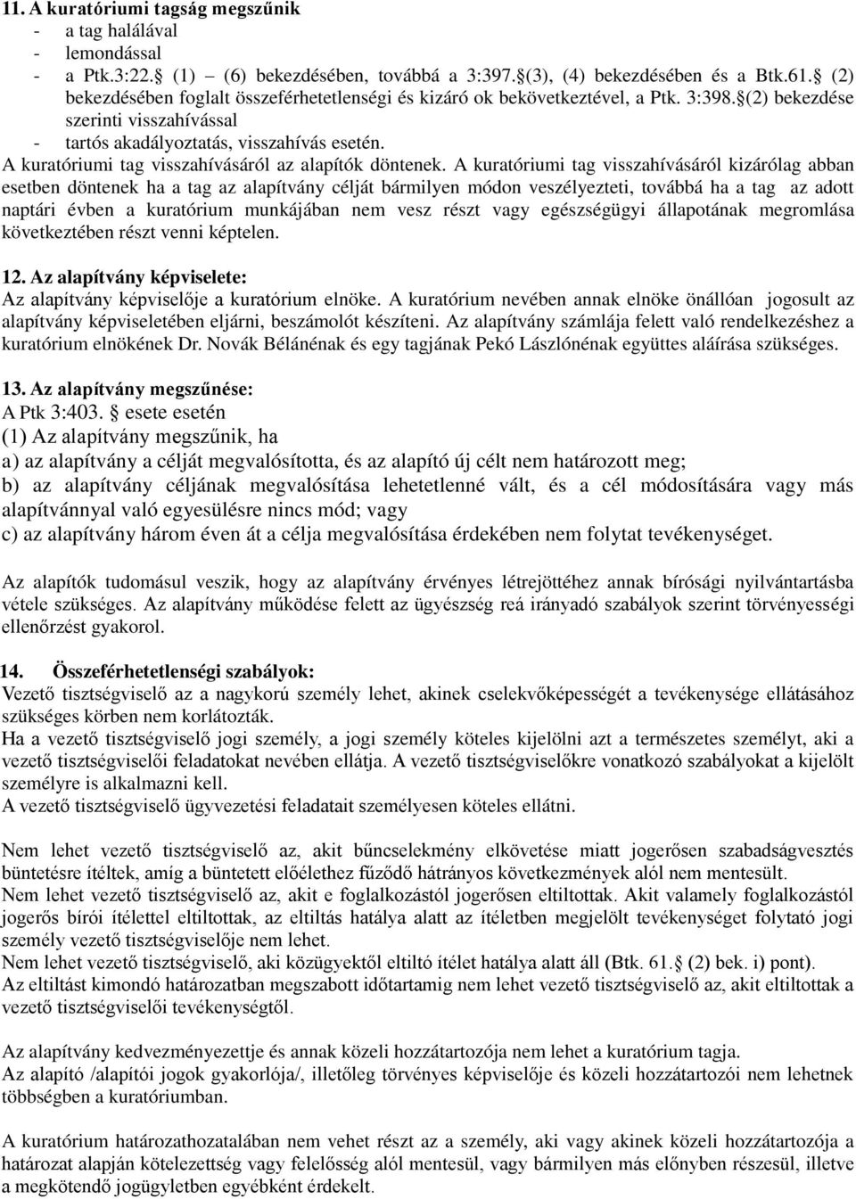 A kuratóriumi tag visszahívásáról az alapítók döntenek.