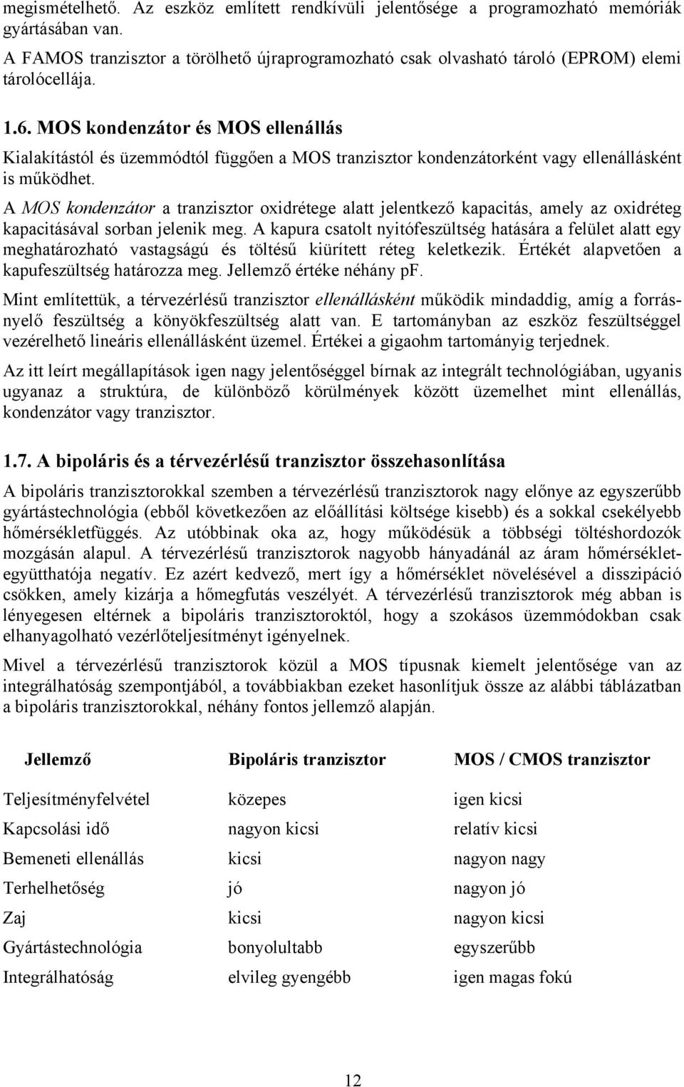 A MOS kondenzátor a tranzisztor oxidrétege alatt jelentkező kapacitás, amely az oxidréteg kapacitásával sorban jelenik meg.