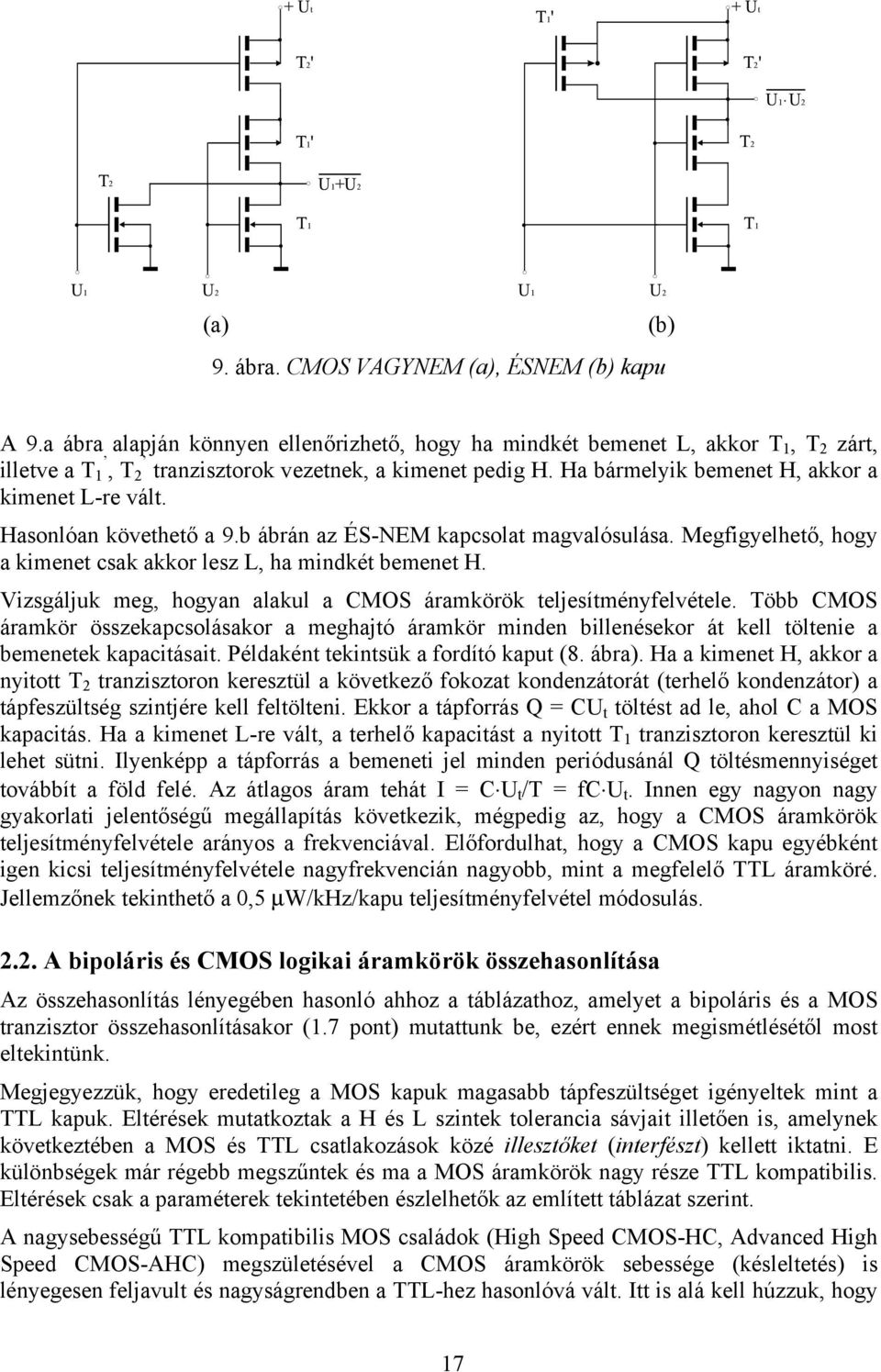 Hasonlóan követhető a 9.b ábrán az ÉS-NEM kapcsolat magvalósulása. Megfigyelhető, hogy a kimenet csak akkor lesz L, ha mindkét bemenet H.