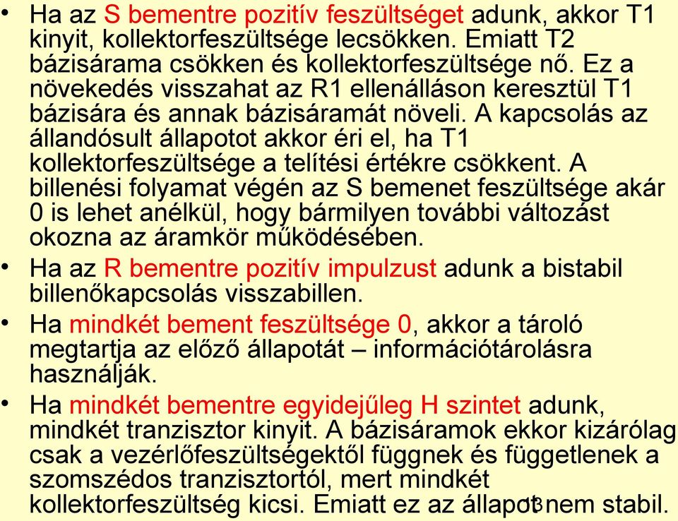 A kapcsolás az állandósult állapotot akkor éri el, ha T1 kollektorfeszültsége a telítési értékre csökkent.