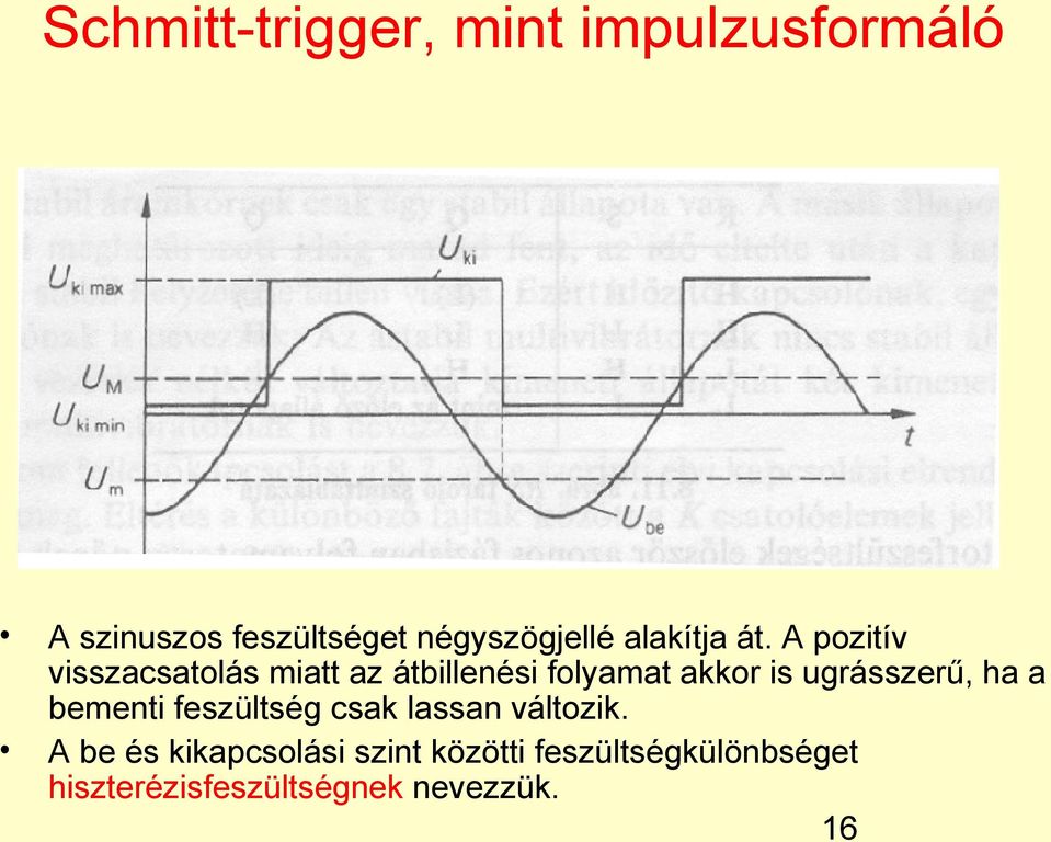 A pozitív visszacsatolás miatt az átbillenési folyamat akkor is ugrásszerű,