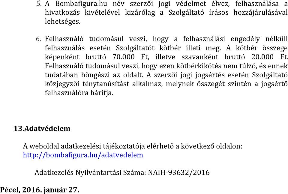 000 Ft. Felhasználó tudomásul veszi, hogy ezen kötbérkikötés nem túlzó, és ennek tudatában böngészi az oldalt.