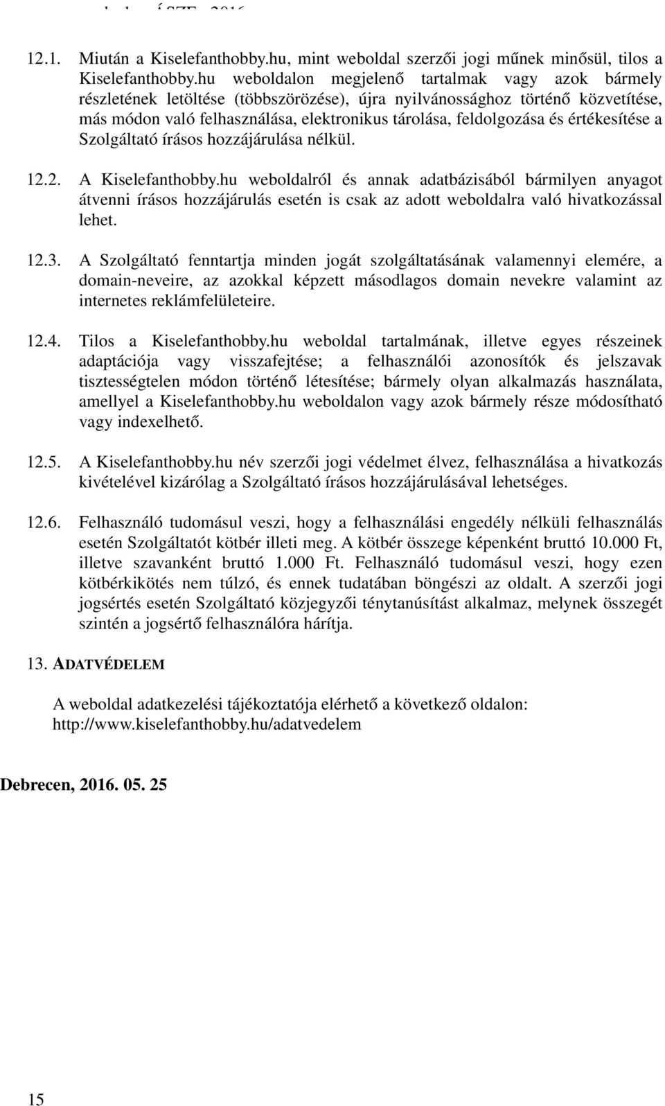 és értékesítése a Szolgáltató írásos hozzájárulása nélkül. 12.2. A Kiselefanthobby.