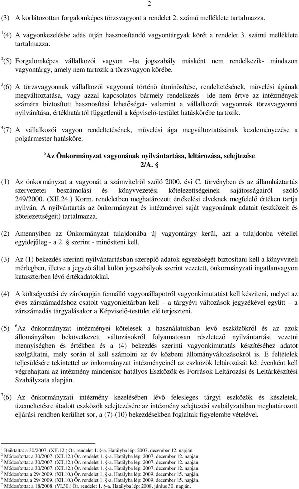 2 (5) Forgalomképes vállalkozói vagyon ha jogszabály másként nem rendelkezik- mindazon vagyontárgy, amely nem tartozik a törzsvagyon körébe.