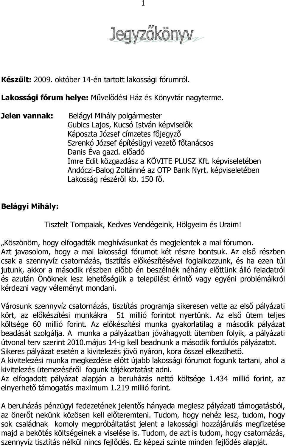 elıadó Imre Edit közgazdász a KÖVITE PLUSZ Kft. képviseletében Andóczi-Balog Zoltánné az OTP Bank Nyrt. képviseletében Lakosság részérıl kb. 150 fı.