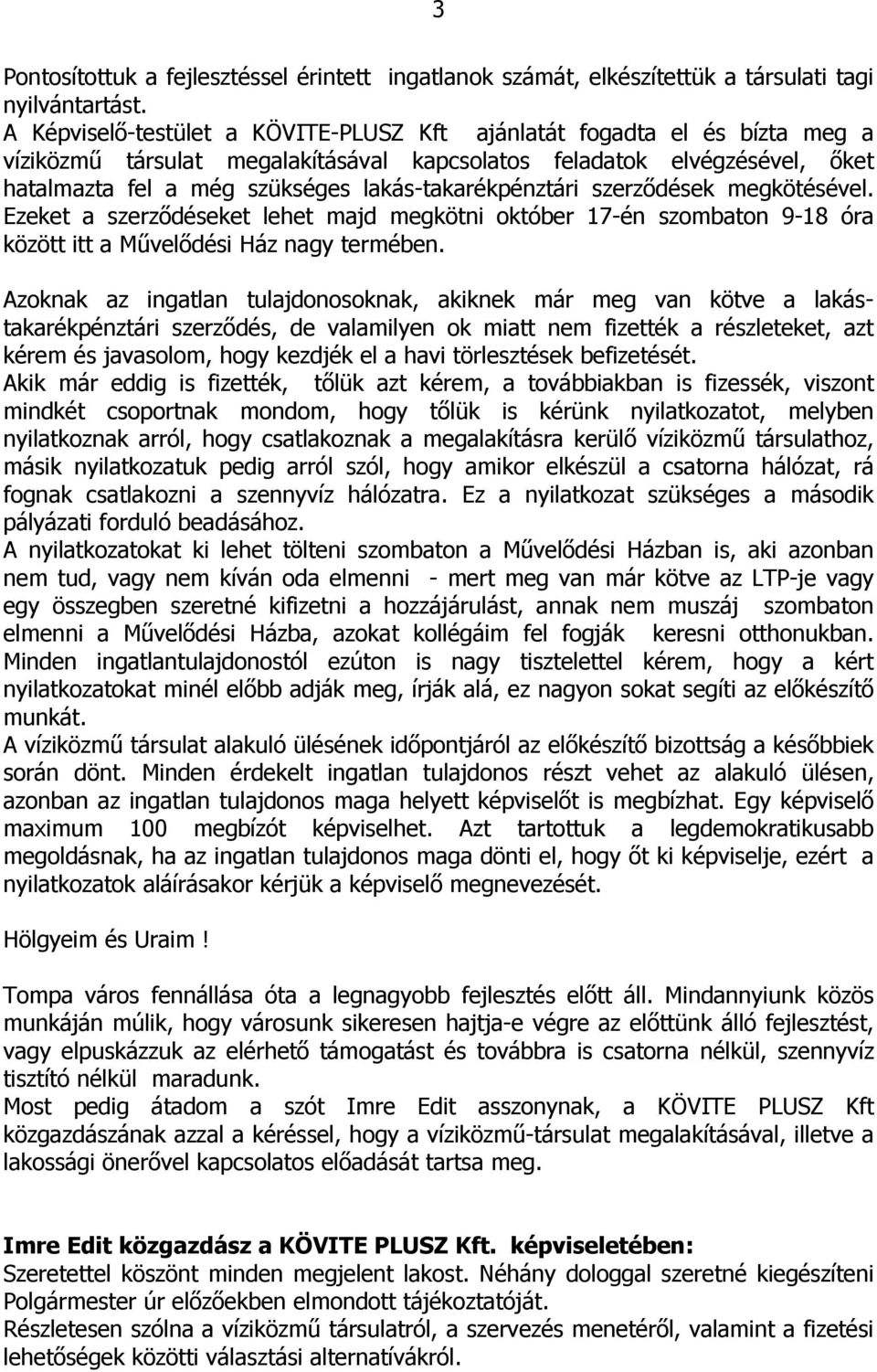 lakás-takarékpénztári szerzıdések megkötésével. Ezeket a szerzıdéseket lehet majd megkötni október 17-én szombaton 9-18 óra között itt a Mővelıdési Ház nagy termében.