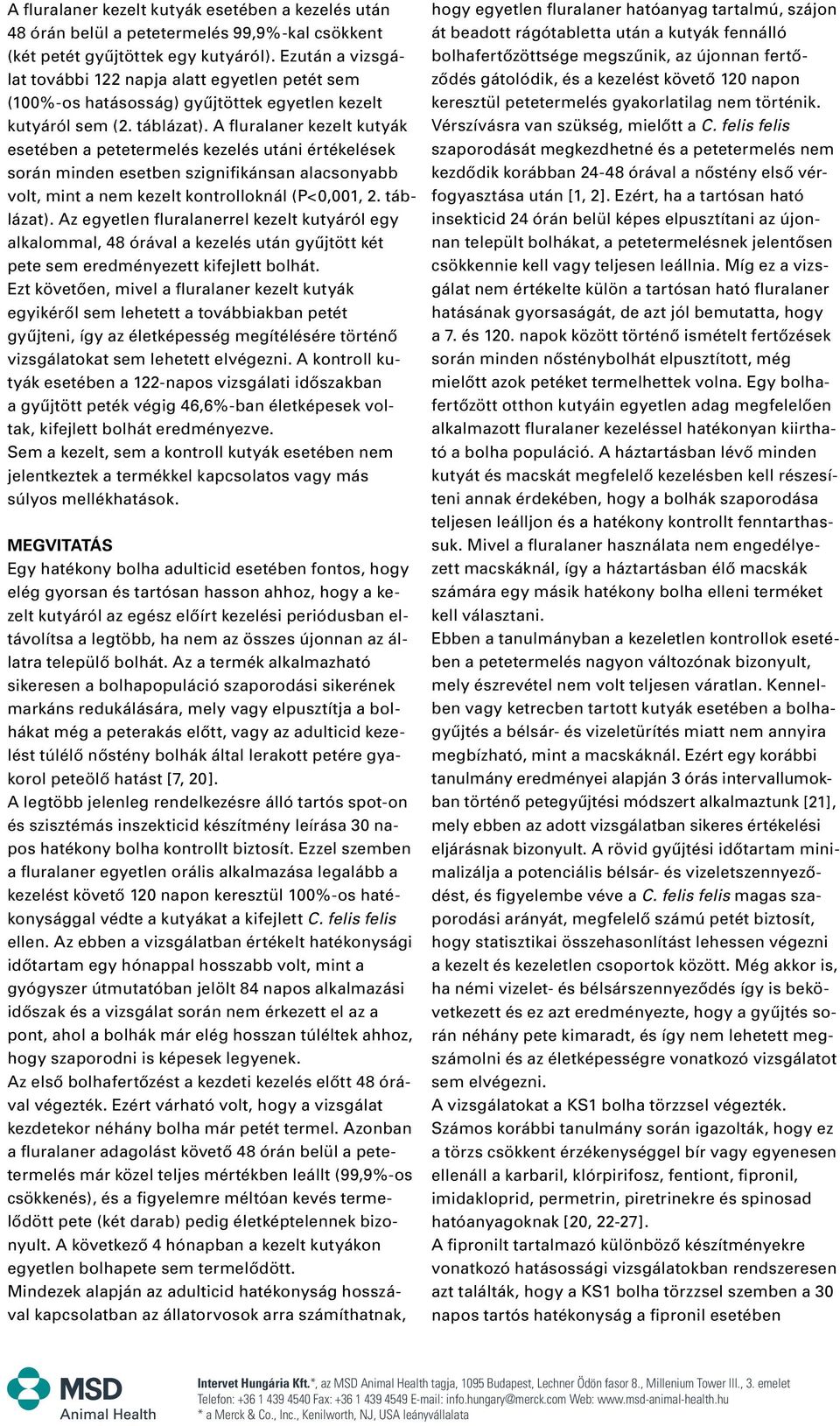 A fluralaner kezelt kutyák esetében a petetermelés kezelés utáni értékelések során minden esetben szignifikánsan alacsonyabb volt, mint a nem kezelt oknál (P<0,001, 2. táblázat).