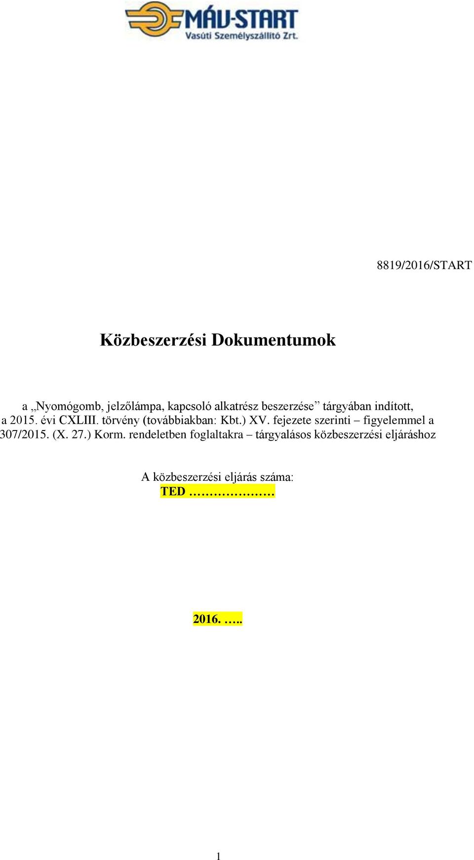 törvény (továbbiakban: Kbt.) XV. fejezete szerinti figyelemmel a 307/2015. (X. 27.