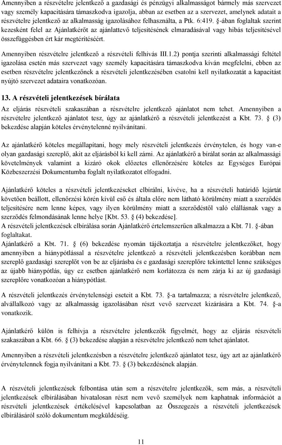 -ában foglaltak szerint kezesként felel az Ajánlatkérőt az ajánlattevő teljesítésének elmaradásával vagy hibás teljesítésével összefüggésben ért kár megtérítéséért.