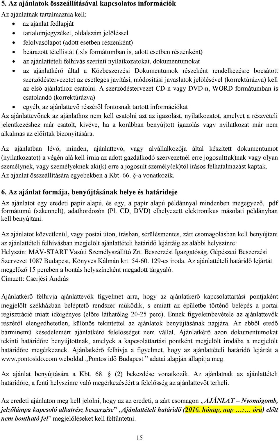 xls formátumban is, adott esetben részenként) az ajánlattételi felhívás szerinti nyilatkozatokat, dokumentumokat az ajánlatkérő által a Közbeszerzési Dokumentumok részeként rendelkezésre bocsátott