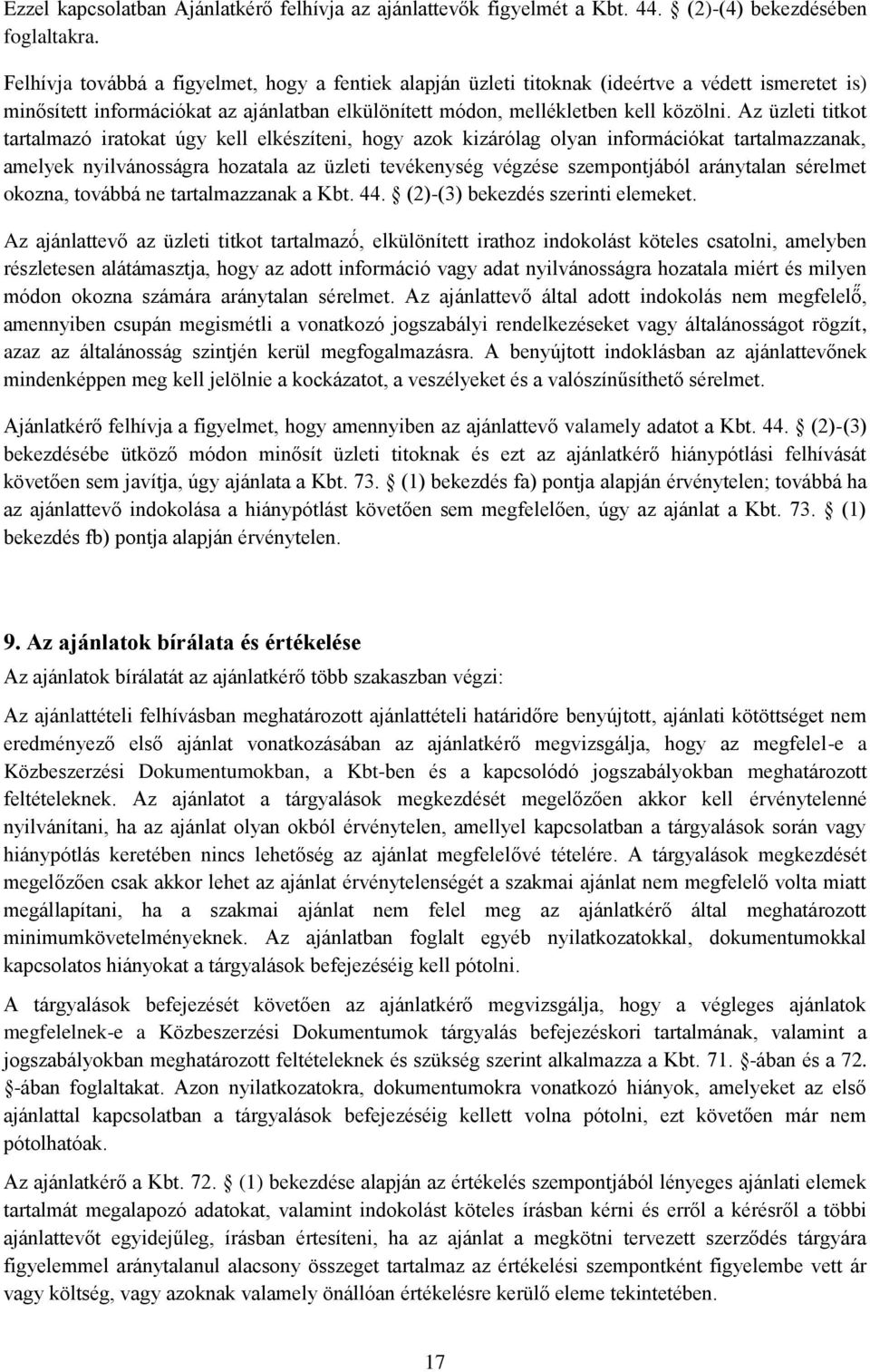 Az üzleti titkot tartalmazó iratokat úgy kell elkészíteni, hogy azok kizárólag olyan információkat tartalmazzanak, amelyek nyilvánosságra hozatala az üzleti tevékenység végzése szempontjából