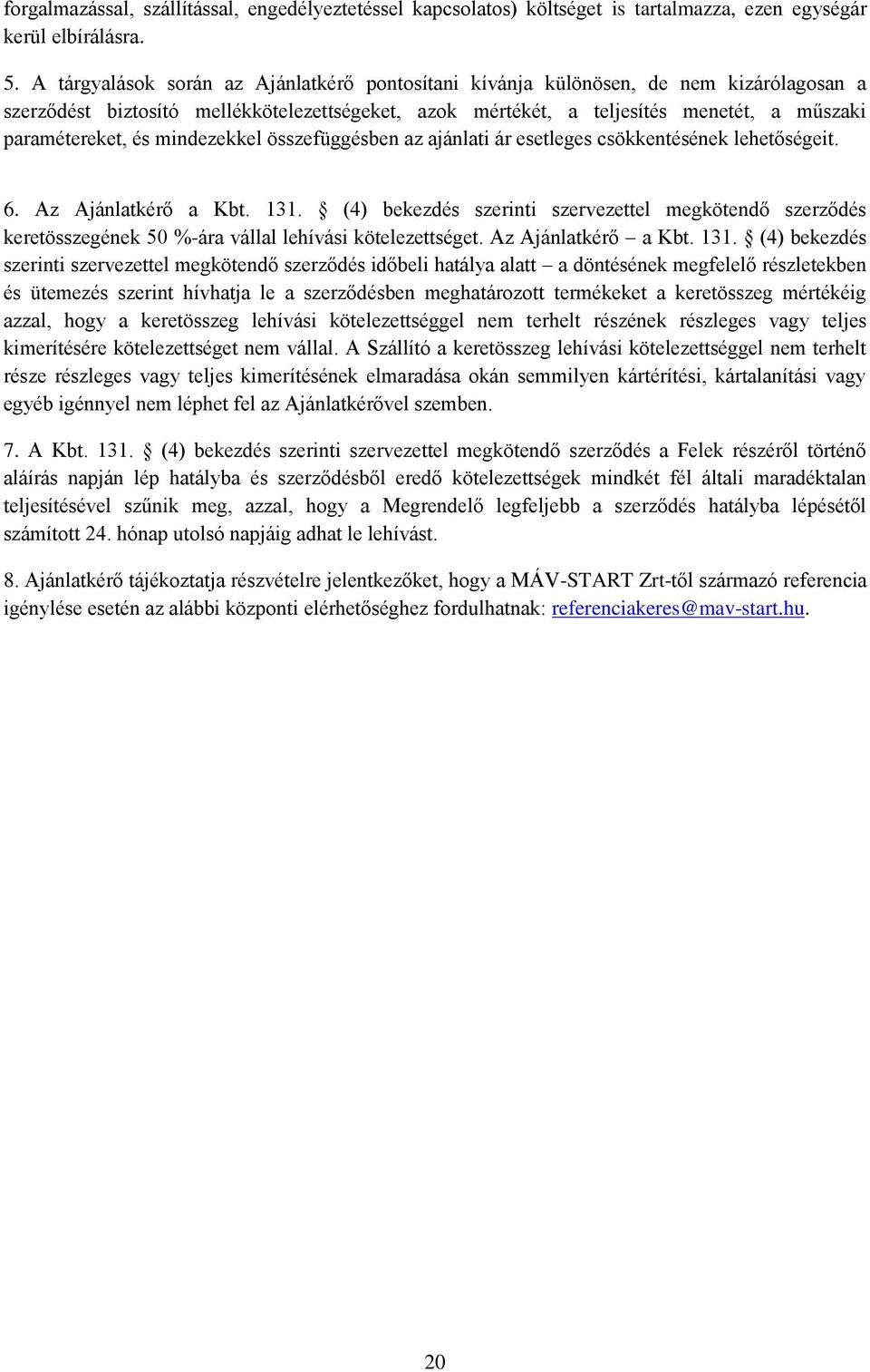 mindezekkel összefüggésben az ajánlati ár esetleges csökkentésének lehetőségeit. 6. Az Ajánlatkérő a Kbt. 131.