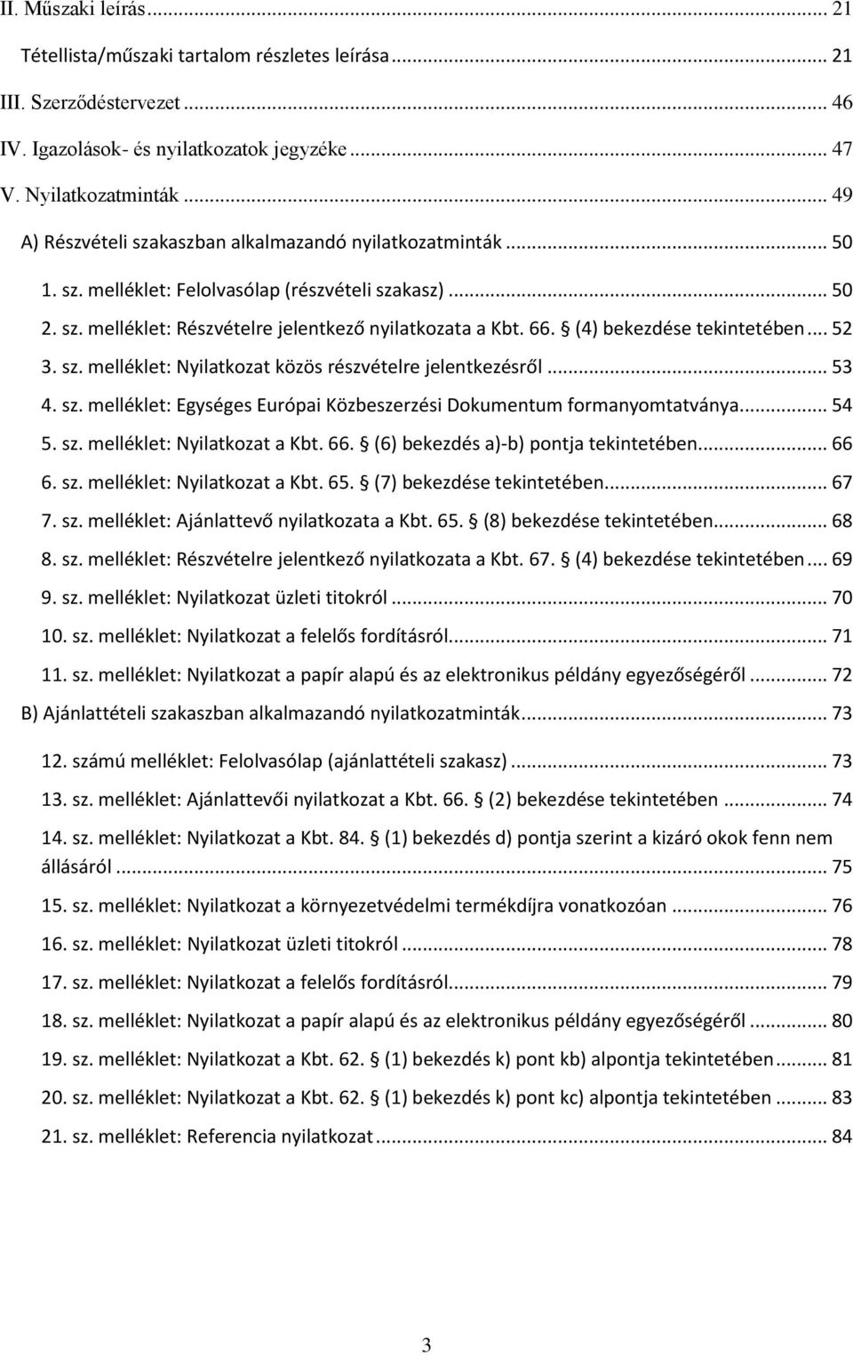 (4) bekezdése tekintetében... 52 3. sz. melléklet: Nyilatkozat közös részvételre jelentkezésről... 53 4. sz. melléklet: Egységes Európai Közbeszerzési Dokumentum formanyomtatványa... 54 5. sz. melléklet: Nyilatkozat a Kbt.