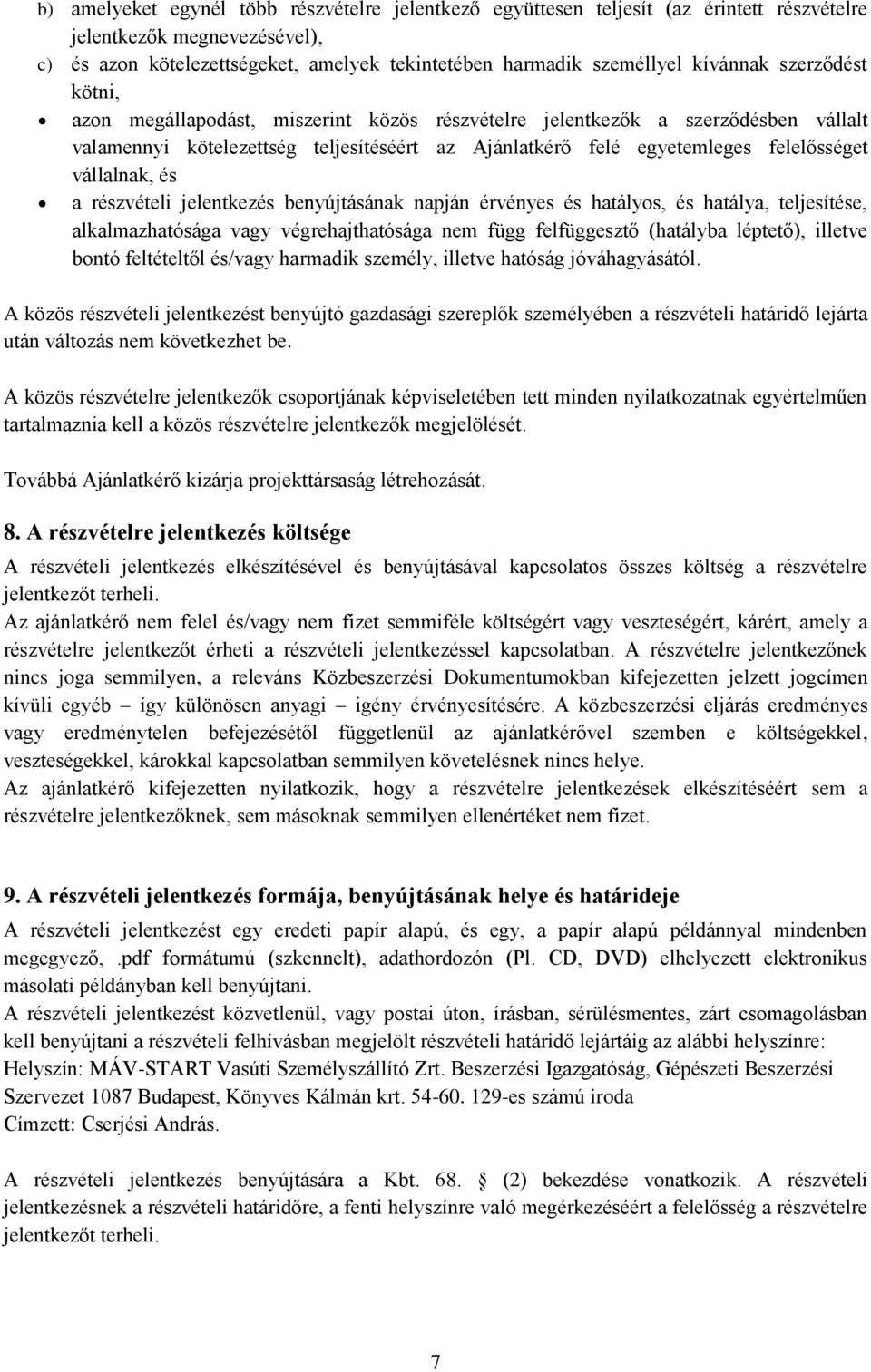 vállalnak, és a részvételi jelentkezés benyújtásának napján érvényes és hatályos, és hatálya, teljesítése, alkalmazhatósága vagy végrehajthatósága nem függ felfüggesztő (hatályba léptető), illetve