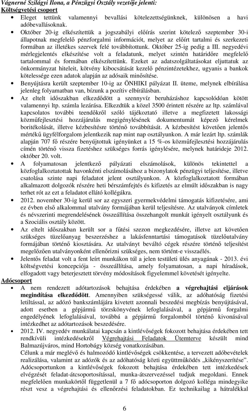 felé továbbítottunk. Október 25-ig pedig a III. negyedévi mérlegjelentés elkészítése volt a feladatunk, melyet szintén határidıre megfelelı tartalommal és formában elkészítettünk.