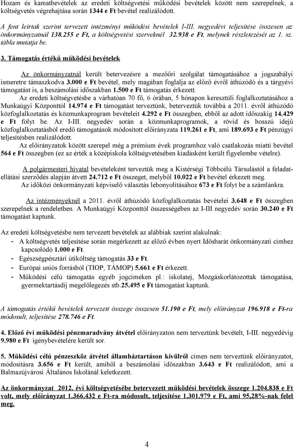 938 e Ft, melynek részletezését az 1. sz. tábla mutatja be. 3.