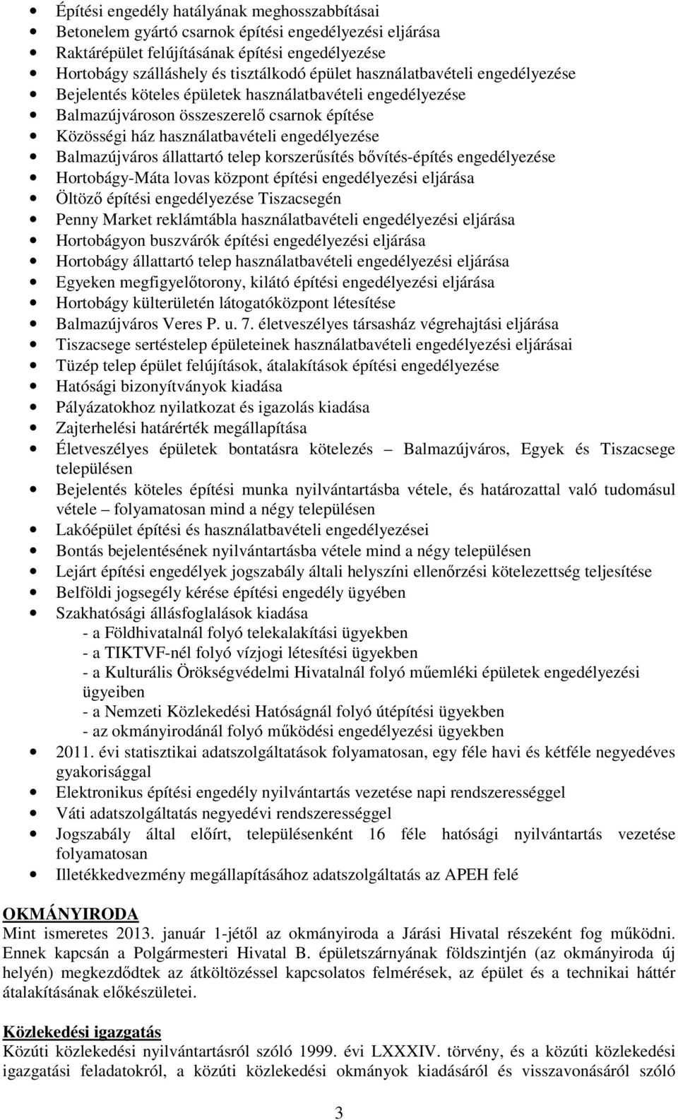 állattartó telep korszerősítés bıvítés-építés engedélyezése Hortobágy-Máta lovas központ építési engedélyezési eljárása Öltözı építési engedélyezése Tiszacsegén Penny Market reklámtábla