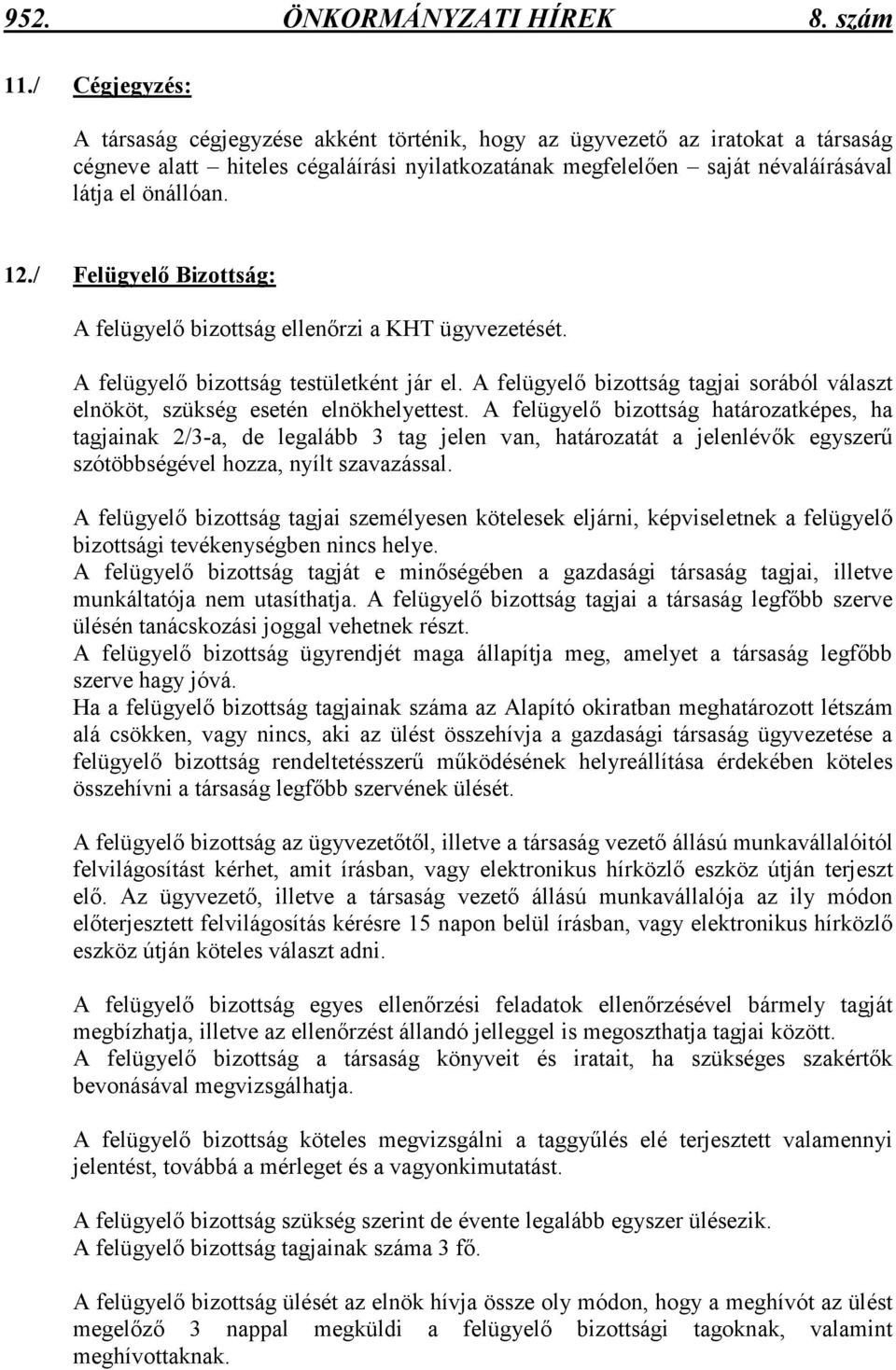 / Felügyelı Bizottság: A felügyelı bizottság ellenırzi a KHT ügyvezetését. A felügyelı bizottság testületként jár el.